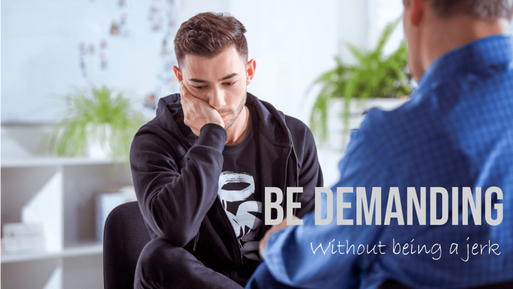Be Demanding, without being a&nbsp;jerk