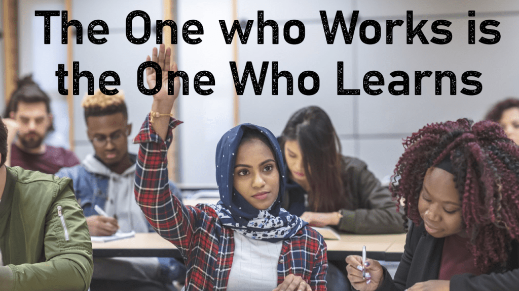 The One who Works is the One Who Learns